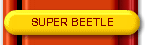 SUPER BEETLE